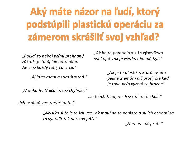 Aký máte názor na ľudí, ktorý podstúpili plastickú operáciu za zámerom skrášliť svoj vzhľad?