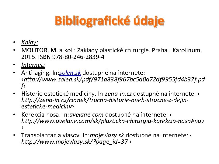 Bibliografické údaje • Knihy: • MOLITOR, M. a kol. : Základy plastické chirurgie. Praha