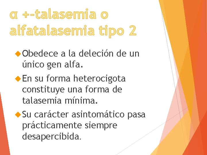 α +-talasemia o alfatalasemia tipo 2 Obedece a la deleción de un único gen