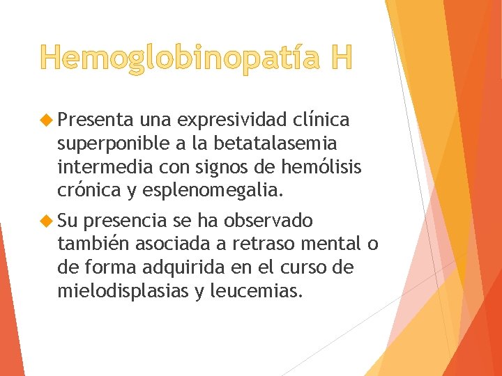 Hemoglobinopatía H Presenta una expresividad clínica superponible a la betatalasemia intermedia con signos de