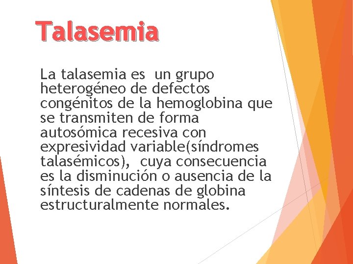 Talasemia La talasemia es un grupo heterogéneo de defectos congénitos de la hemoglobina que