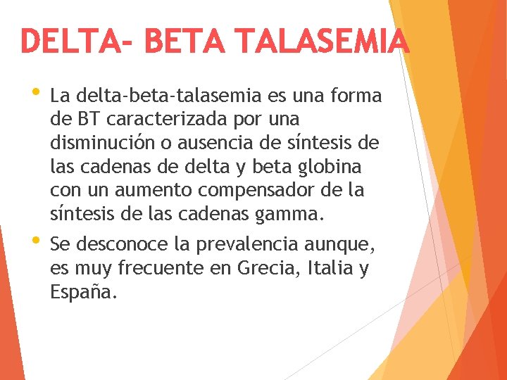 DELTA- BETA TALASEMIA • La delta-beta-talasemia es una forma de BT caracterizada por una