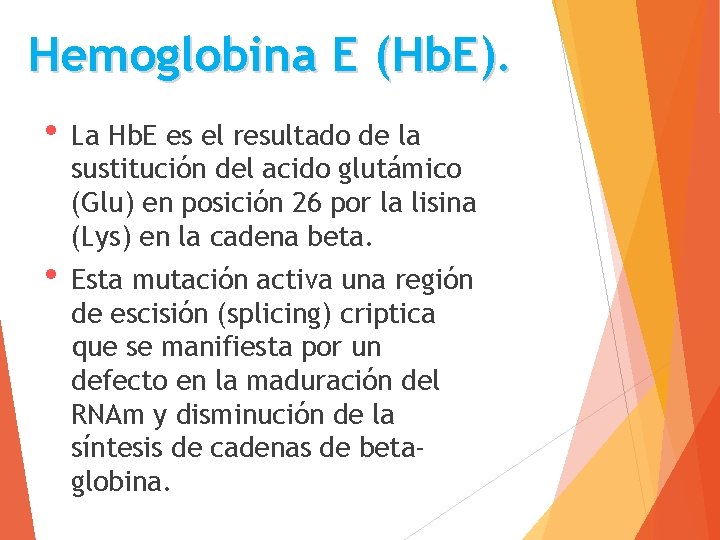 Hemoglobina E (Hb. E). • La Hb. E es el resultado de la sustitución