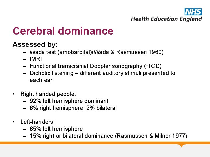 Cerebral dominance Assessed by: – – Wada test (amobarbital)(Wada & Rasmussen 1960) f. MRI