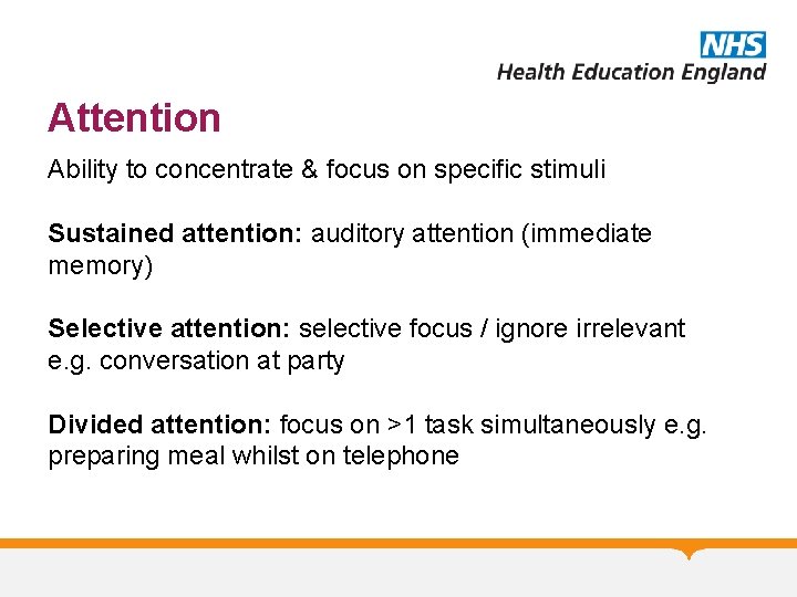 Attention Ability to concentrate & focus on specific stimuli Sustained attention: auditory attention (immediate