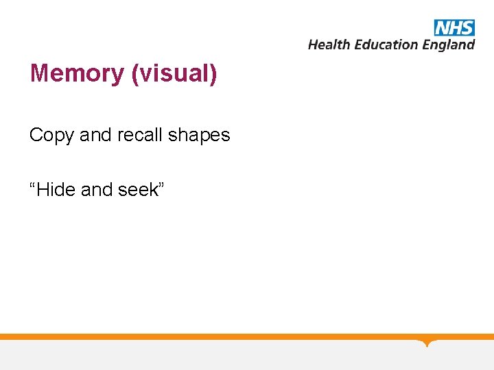 Memory (visual) Copy and recall shapes “Hide and seek” 