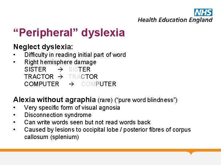 “Peripheral” dyslexia Neglect dyslexia: • • Difficulty in reading initial part of word Right