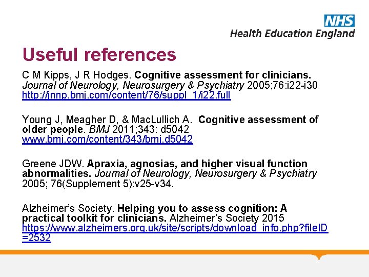 Useful references C M Kipps, J R Hodges. Cognitive assessment for clinicians. Journal of