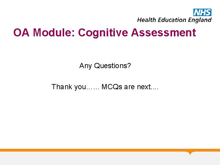 OA Module: Cognitive Assessment Any Questions? Thank you…. . . MCQs are next. .