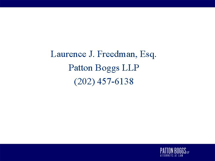 Laurence J. Freedman, Esq. Patton Boggs LLP (202) 457 -6138 