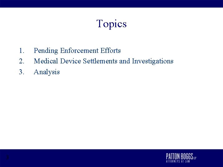 Topics 1. 2. 3. 3 Pending Enforcement Efforts Medical Device Settlements and Investigations Analysis