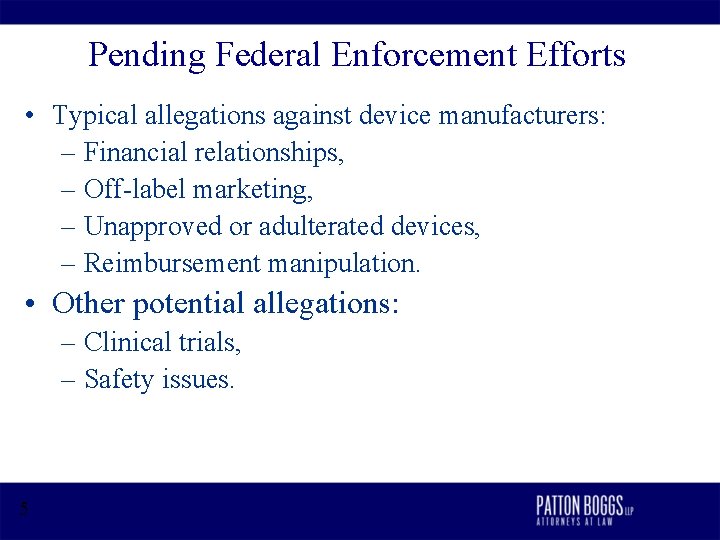 Pending Federal Enforcement Efforts • Typical allegations against device manufacturers: – Financial relationships, –