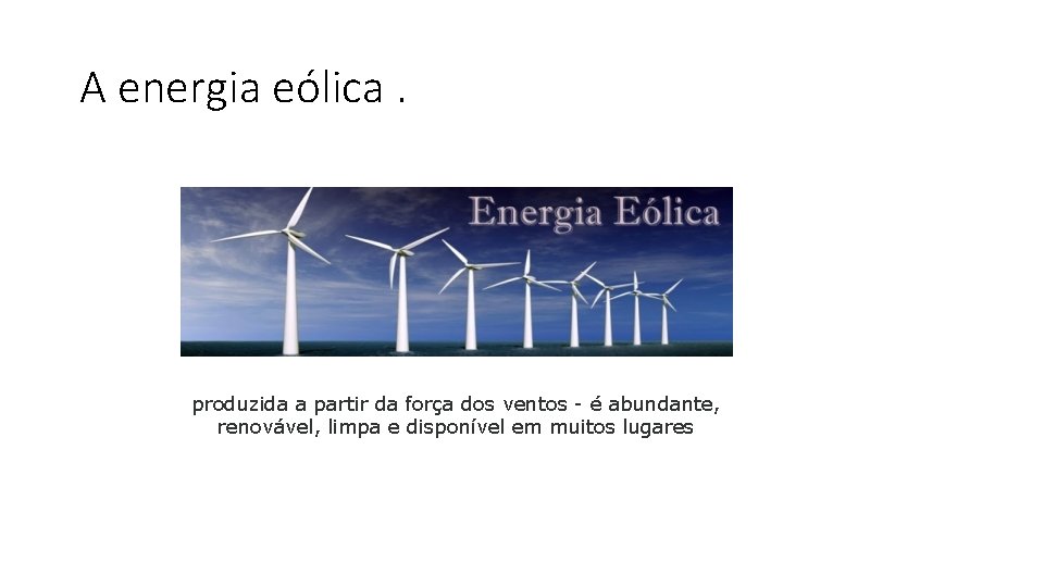 A energia eólica. produzida a partir da força dos ventos - é abundante, renovável,