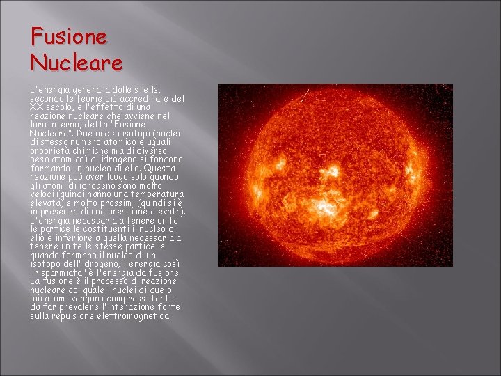 Fusione Nucleare L'energia generata dalle stelle, secondo le teorie più accreditate del XX secolo,
