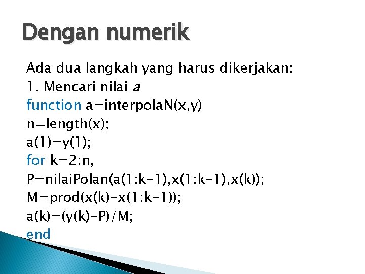 Dengan numerik Ada dua langkah yang harus dikerjakan: 1. Mencari nilai a function a=interpola.