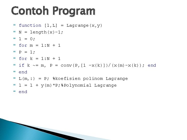 Contoh Program function [l, L] = Lagrange(x, y) N = length(x)-1; l = 0;