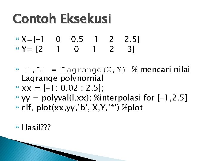 Contoh Eksekusi X=[-1 Y= [2 0 1 0. 5 0 1 1 2 2