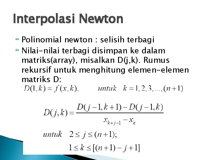 Interpolasi Newton Polinomial newton : selisih terbagi Nilai-nilai terbagi disimpan ke dalam matriks(array), misalkan