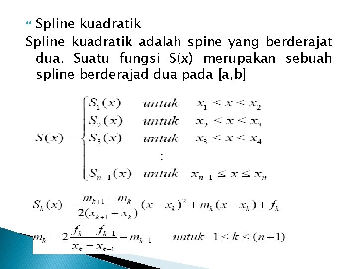 Spline kuadratik adalah spine yang berderajat dua. Suatu fungsi S(x) merupakan sebuah spline berderajad