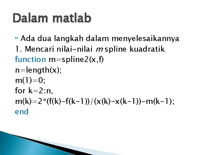 Dalam matlab Ada dua langkah dalam menyelesaikannya 1. Mencari nilai-nilai m spline kuadratik function