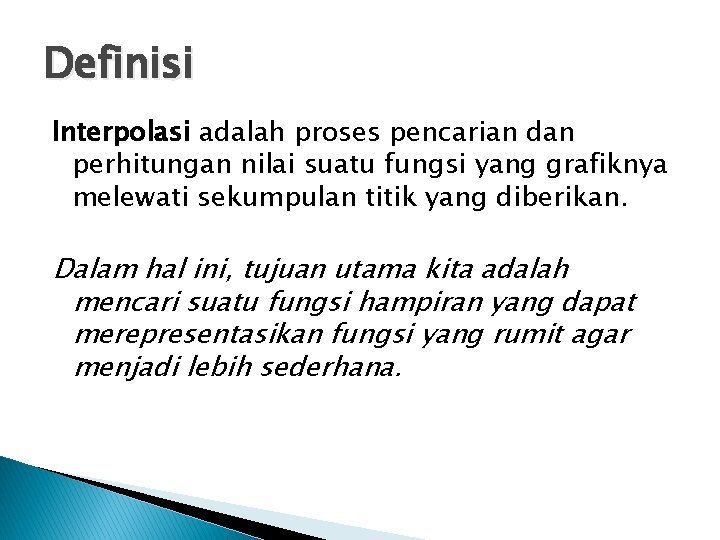 Definisi Interpolasi adalah proses pencarian dan perhitungan nilai suatu fungsi yang grafiknya melewati sekumpulan