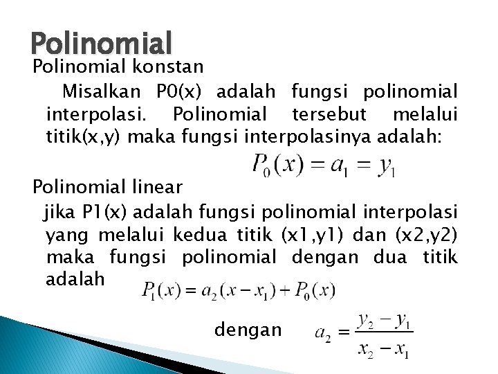 Polinomial konstan Misalkan P 0(x) adalah fungsi polinomial interpolasi. Polinomial tersebut melalui titik(x, y)
