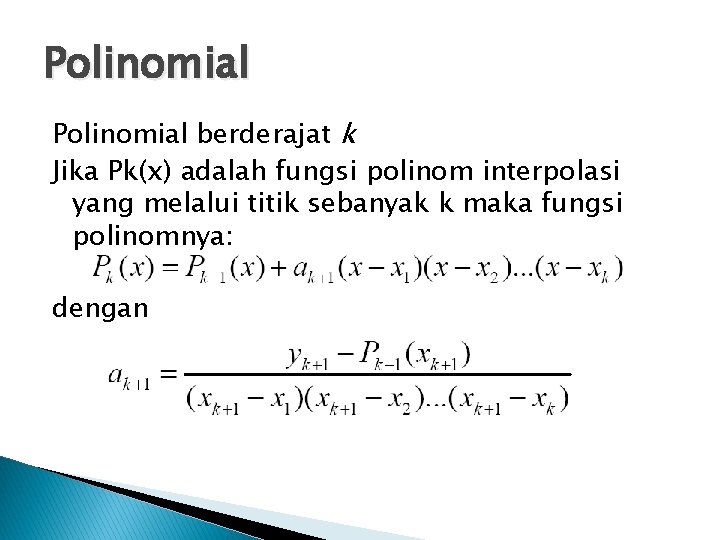 Polinomial berderajat k Jika Pk(x) adalah fungsi polinom interpolasi yang melalui titik sebanyak k