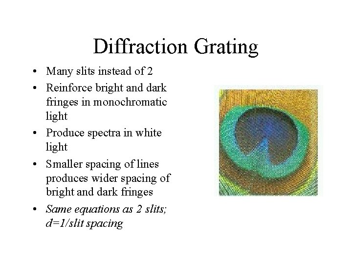 Diffraction Grating • Many slits instead of 2 • Reinforce bright and dark fringes