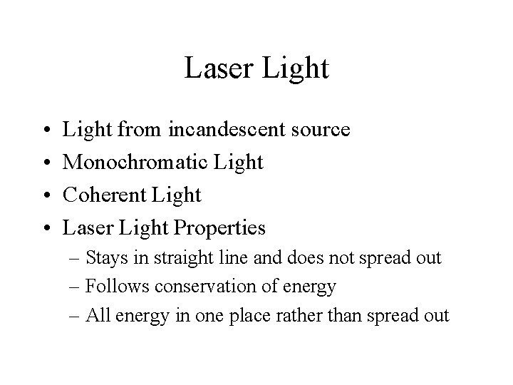 Laser Light • • Light from incandescent source Monochromatic Light Coherent Light Laser Light
