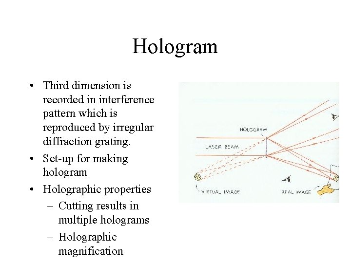 Hologram • Third dimension is recorded in interference pattern which is reproduced by irregular