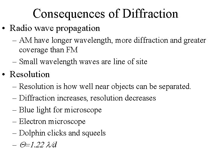 Consequences of Diffraction • Radio wave propagation – AM have longer wavelength, more diffraction