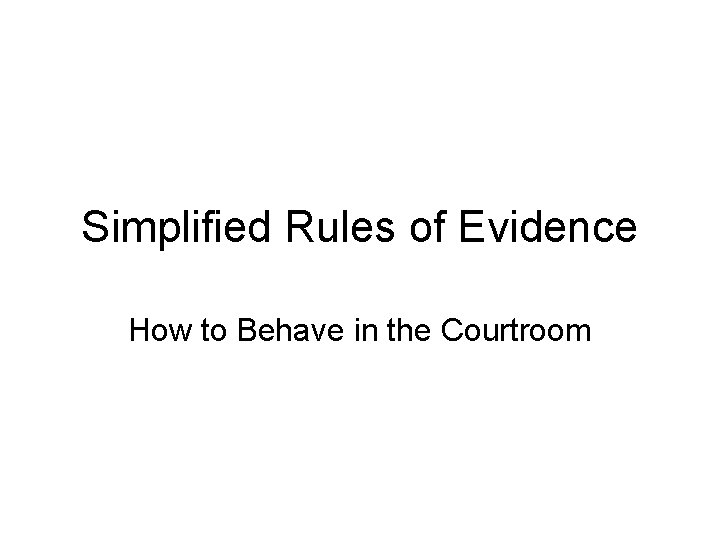 Simplified Rules of Evidence How to Behave in the Courtroom 