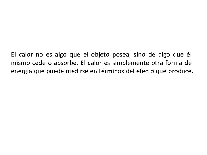 El calor no es algo que el objeto posea, sino de algo que él El calor no es algo que el objeto posea, sino de algo que él