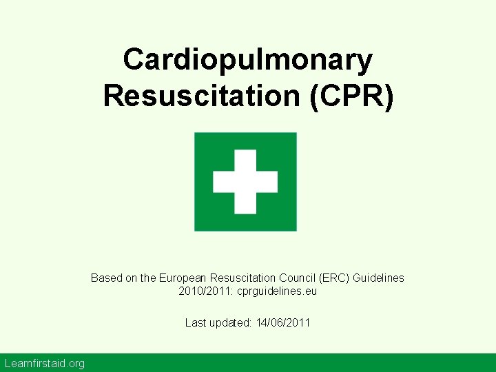 Cardiopulmonary Resuscitation (CPR) Based on the European Resuscitation Council (ERC) Guidelines 2010/2011: cprguidelines. eu