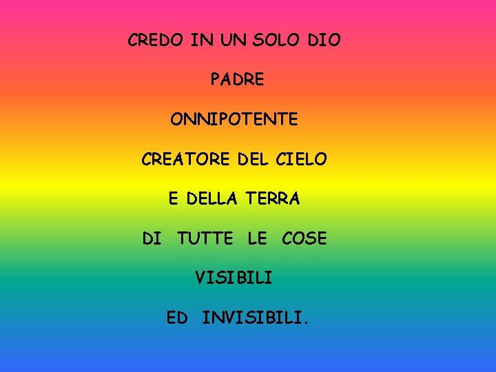 CREDO IN UN SOLO DIO PADRE ONNIPOTENTE CREATORE DEL CIELO E DELLA TERRA DI