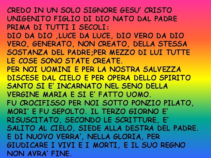 CREDO IN UN SOLO SIGNORE GESU’ CRISTO UNIGENITO FIGLIO DI DIO NATO DAL PADRE