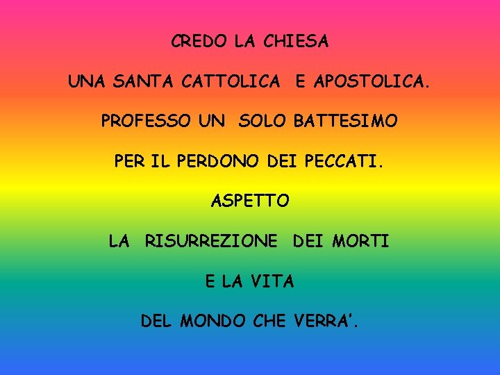 CREDO LA CHIESA UNA SANTA CATTOLICA E APOSTOLICA. PROFESSO UN SOLO BATTESIMO PER IL