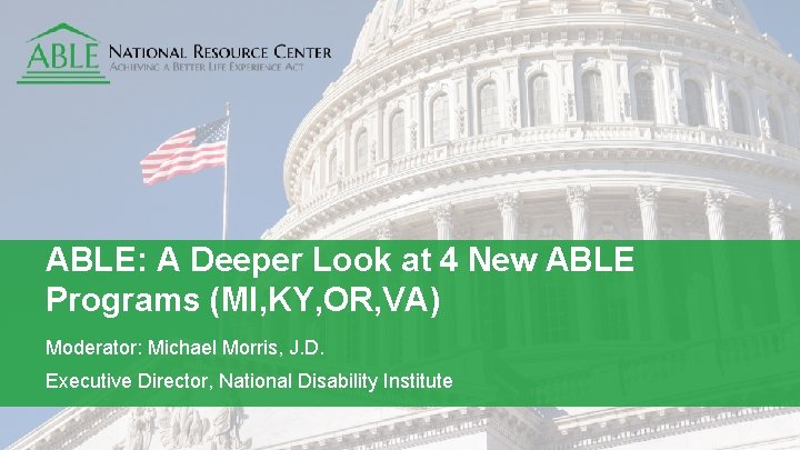 ABLE: A Deeper Look at 4 New ABLE Programs (MI, KY, OR, VA) Moderator: