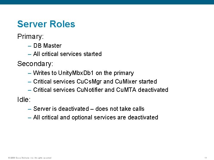 Server Roles Primary: – DB Master – All critical services started Secondary: – Writes