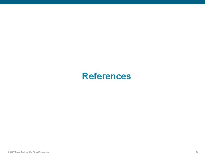 References © 2006 Cisco Systems, Inc. All rights reserved. 16 