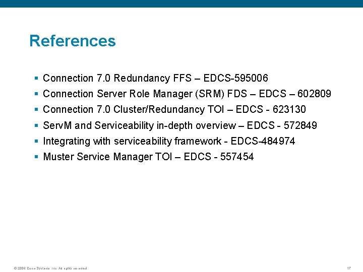 References § Connection 7. 0 Redundancy FFS – EDCS-595006 § Connection Server Role Manager
