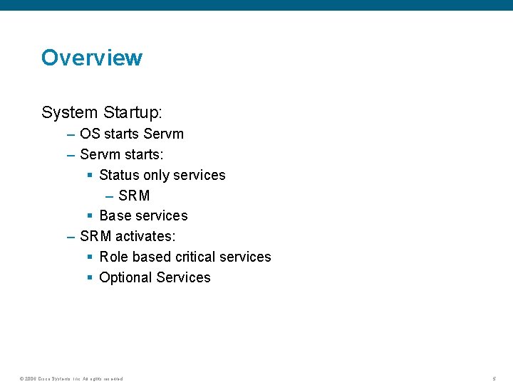 Overview System Startup: – OS starts Servm – Servm starts: § Status only services