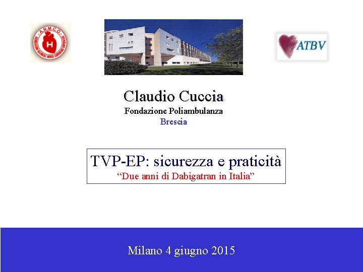 Claudio Cuccia Fondazione Poliambulanza Brescia TVP-EP: sicurezza e praticità “Due anni di Dabigatran in