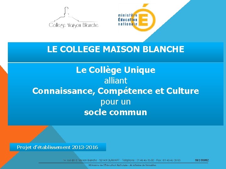 LE COLLEGE MAISON BLANCHE Le Collège Unique alliant Connaissance, Compétence et Culture pour un