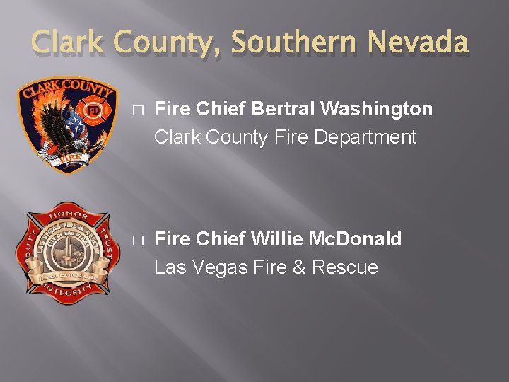 Clark County, Southern Nevada � Fire Chief Bertral Washington Clark County Fire Department �