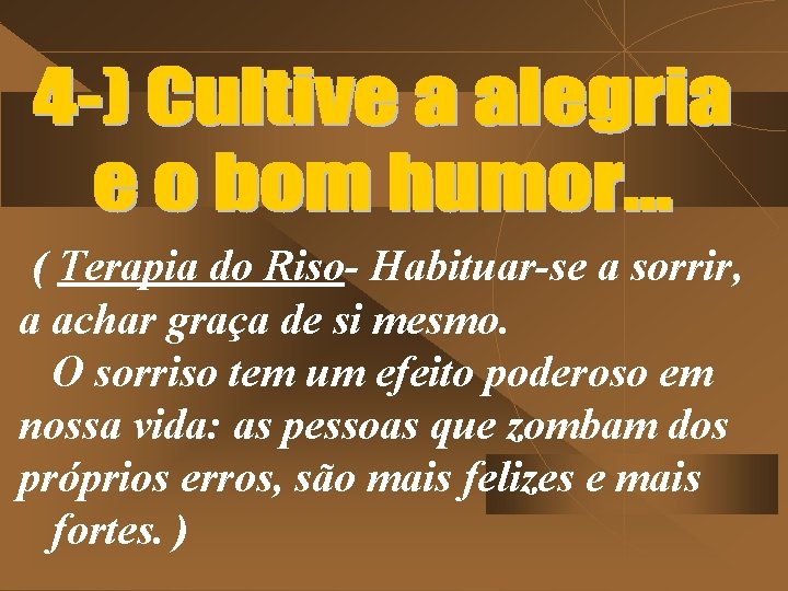 ( Terapia do Riso- Habituar-se a sorrir, a achar graça de si mesmo. O