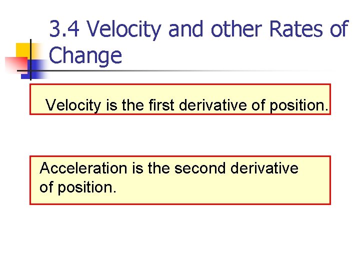 3. 4 Velocity and other Rates of Change Velocity is the first derivative of