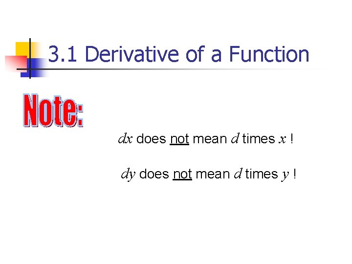 3. 1 Derivative of a Function dx does not mean d times x !