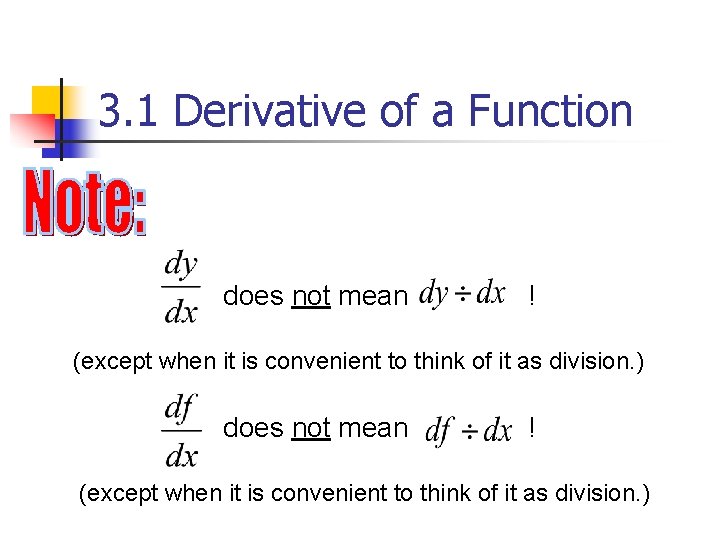 3. 1 Derivative of a Function does not mean ! (except when it is