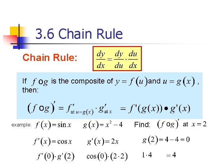 3. 6 Chain Rule: If then: example: is the composite of and Find: ,